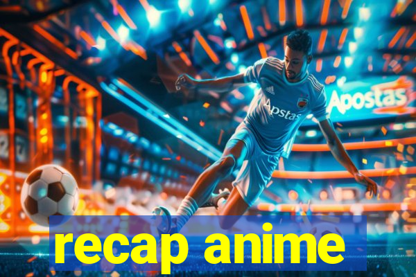 recap anime